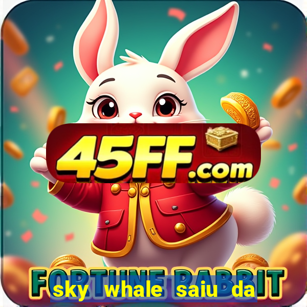sky whale saiu da play store